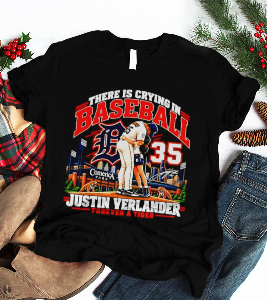 There Is Crying In Baseball Justin Verlander Detroit Tigers 35 Forever A Tiger T-Shirt