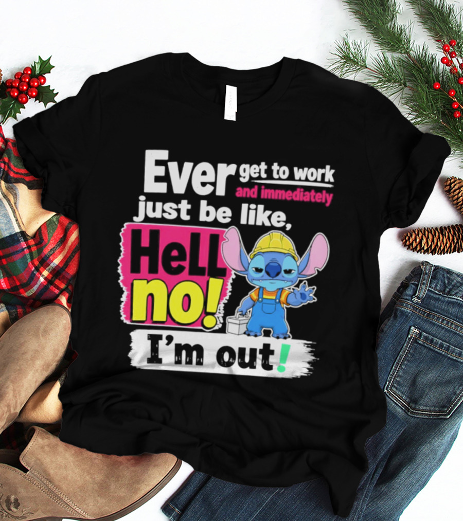 Ever Get To Work And Immediately Just Be Like Hell No I'm Out Stitch Hard Hat Blue Character Orange Overalls T-Shirt