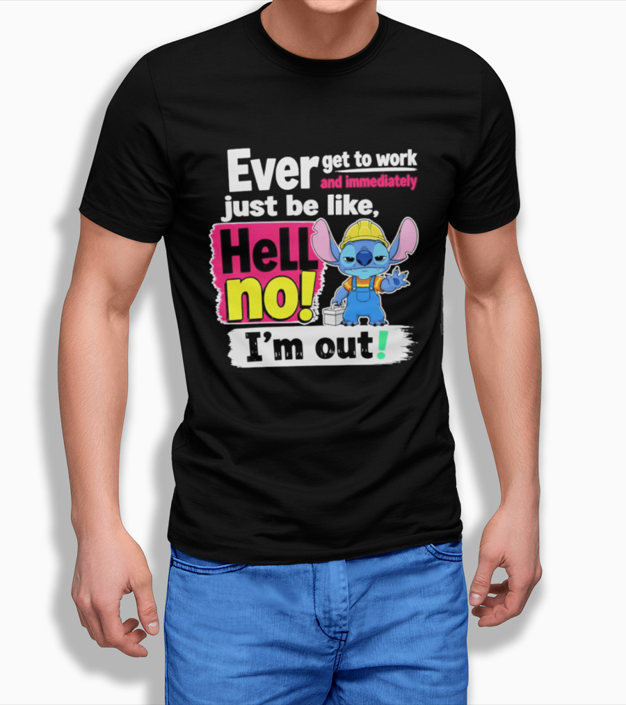 Ever Get To Work And Immediately Just Be Like Hell No I'm Out Stitch Hard Hat Blue Character Orange Overalls T-Shirt