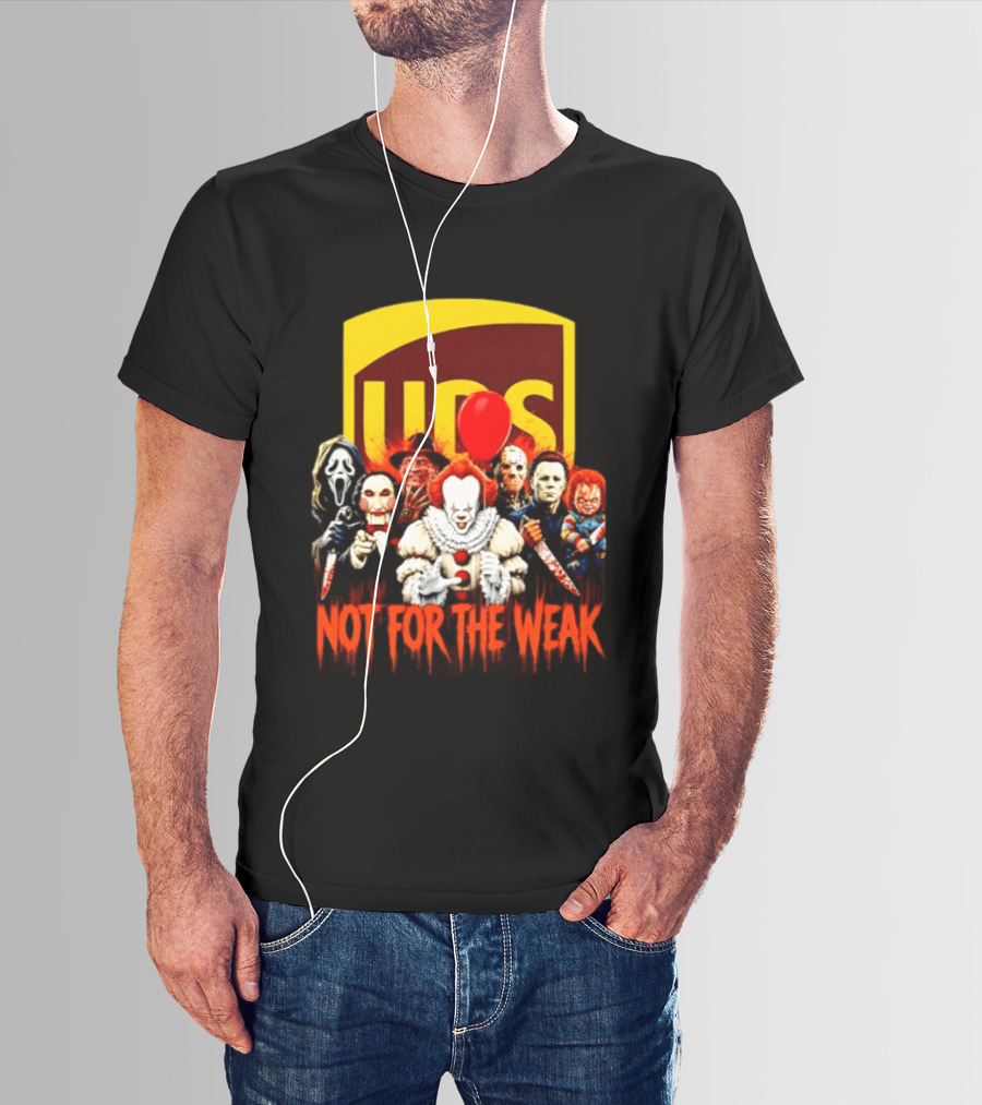 UPS Not For The Weak Horror Movie Villains Halloween Pennywise Jason Freddy Michael Myers Chucky Ghostface Saw 2026 T-Shirt