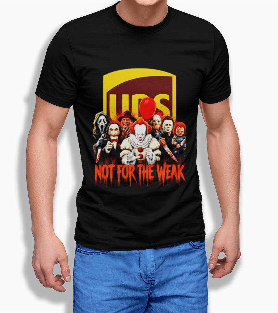 UPS Not For The Weak Horror Movie Villains Halloween Pennywise Jason Freddy Michael Myers Chucky Ghostface Saw 2026 T-Shirt