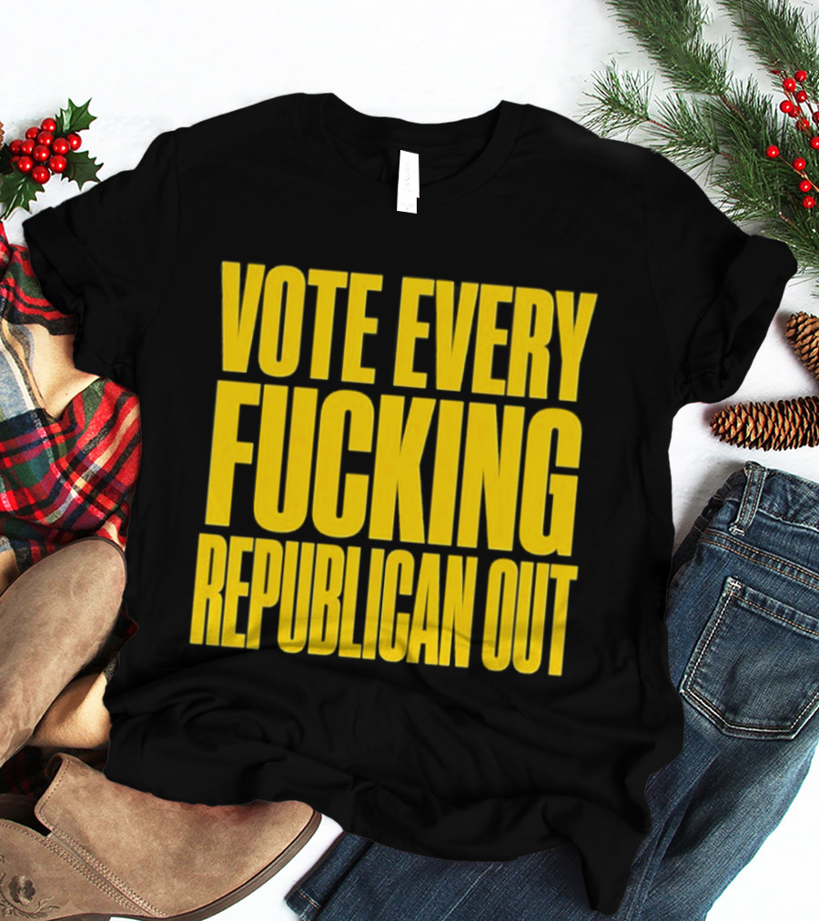 Vote Every Fucking Republican Out T-Shirt
