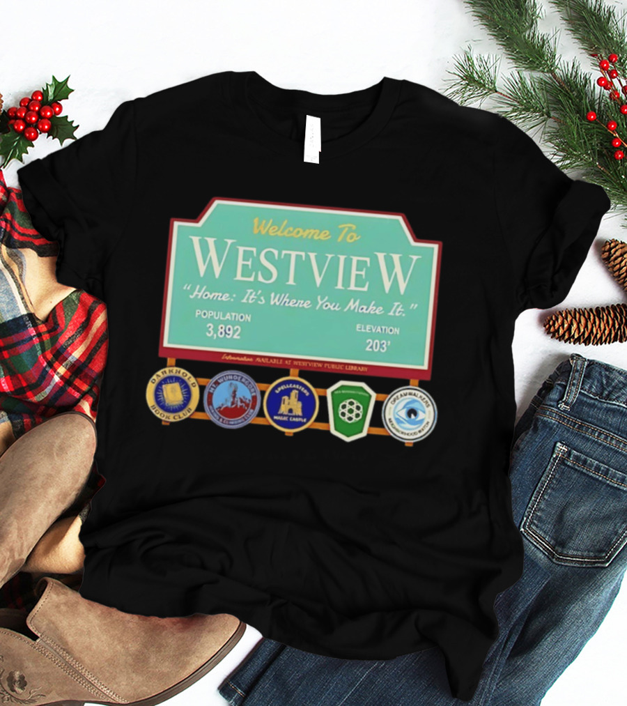 Welcome To Westview Home It's Where You Make It Population 3,892 Elevation 203 T-Shirt