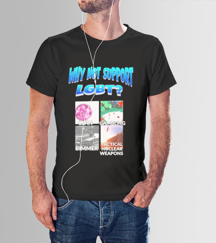 Why Not Support LGBT Lean Gambling Bimmer Tactical Nuclear Weapons T-Shirt