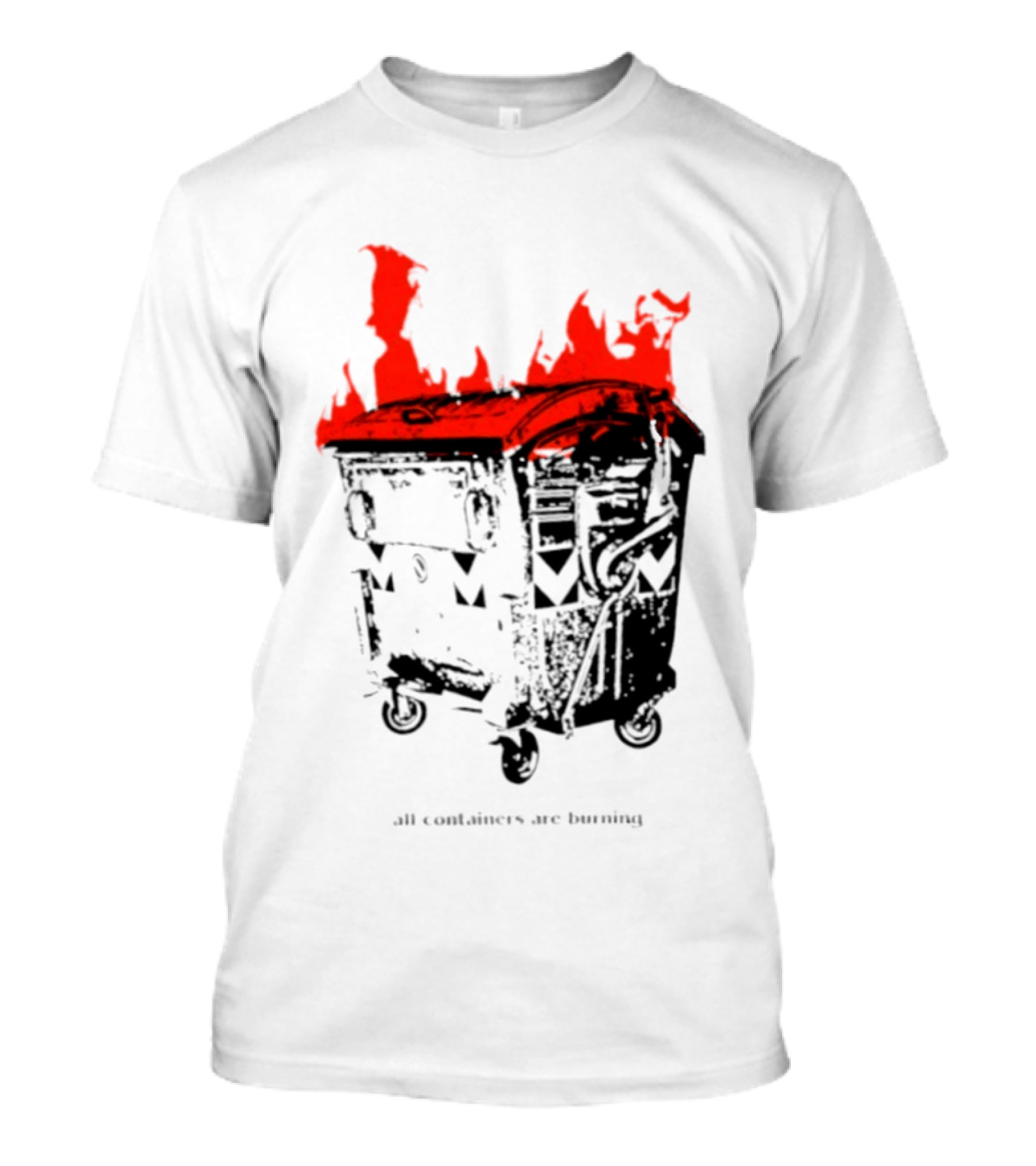 All Containers Are Burning Dumpster Fire Flames T-Shirt