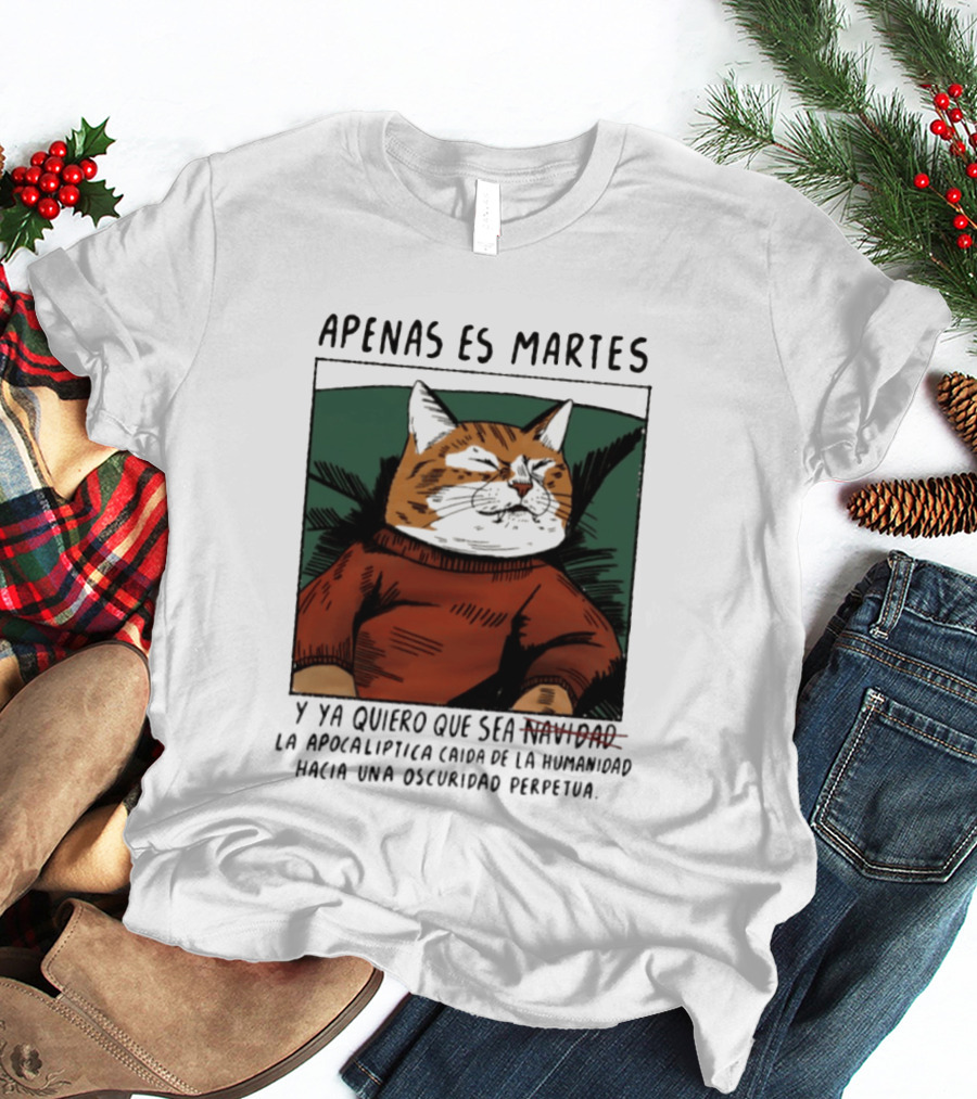 Apenas Es Martes Y Ya Quiero Que Sea La Apocalíptica Caída De La Humanidad Hacia Una Oscuridad Perpetua T-Shirt