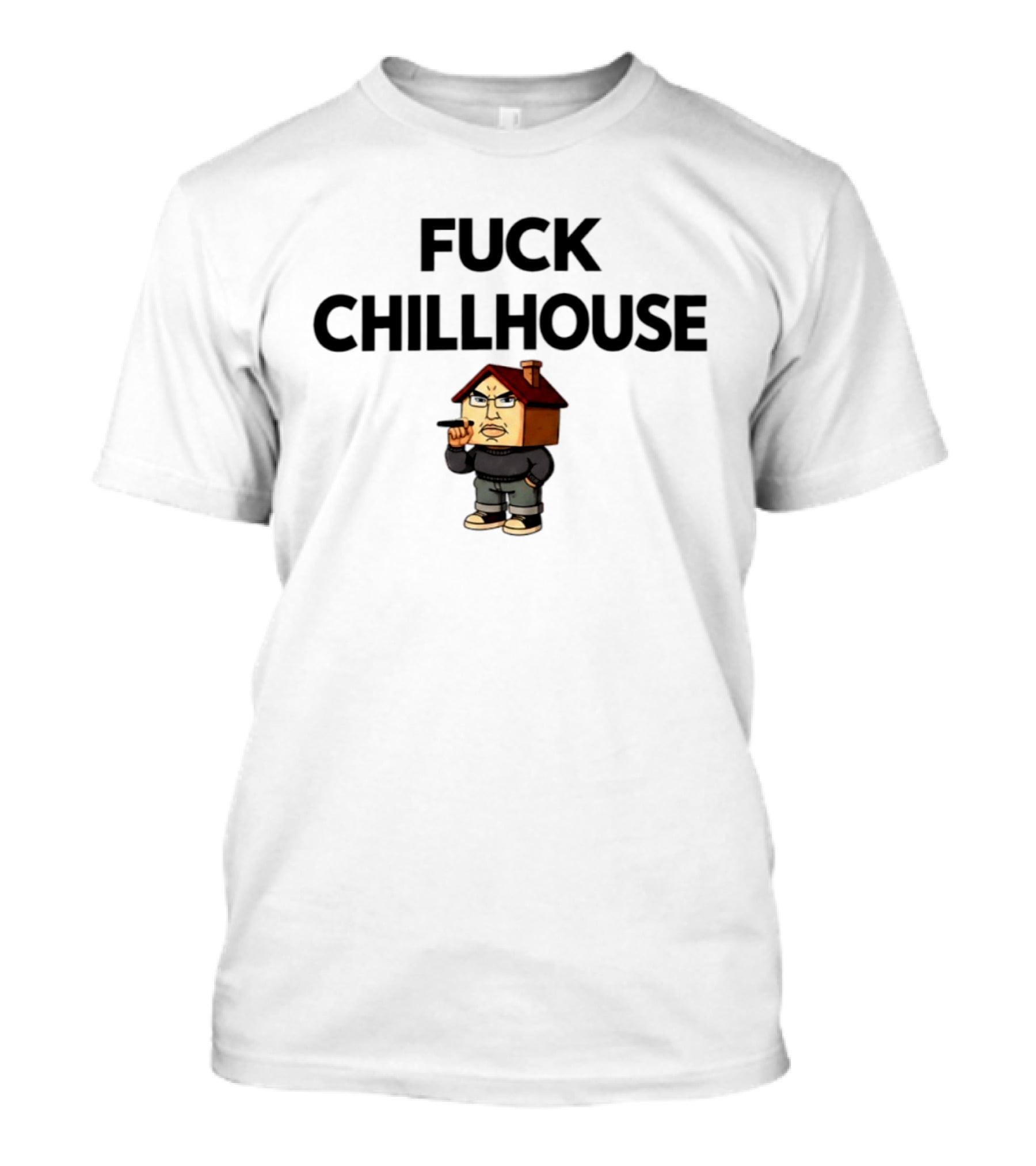 Fuck Chillhouse Meme Parody With House Head Character Smoking T-Shirt