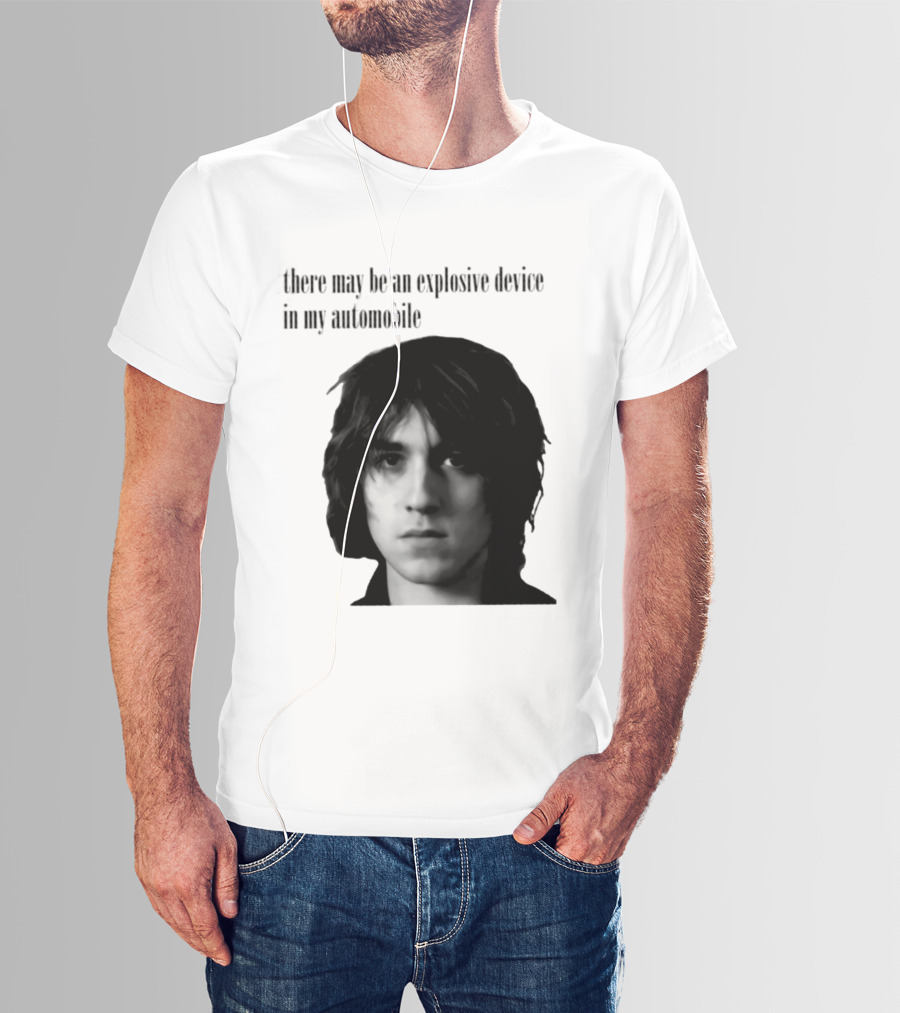 There May Be An Explosive Device In My Automobile T-Shirt