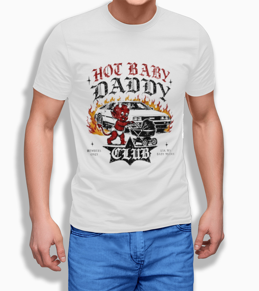 Hot Baby Daddy Club Members Only Ask My Baby Mama Retro Devil Muscle Car Flames T-Shirt