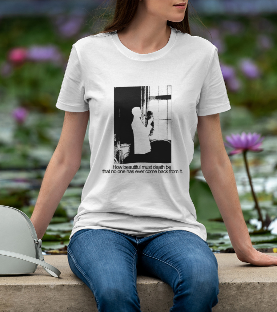 How Beautiful Must Death Be That No One Has Ever Come Back From It Silhouette In Window Scene T-Shirt