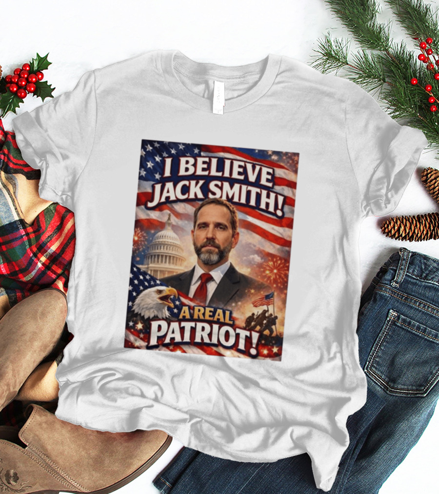 I Believe Jack Smith A Real Patriot Capitol Fireworks Eagle Flag T-Shirt