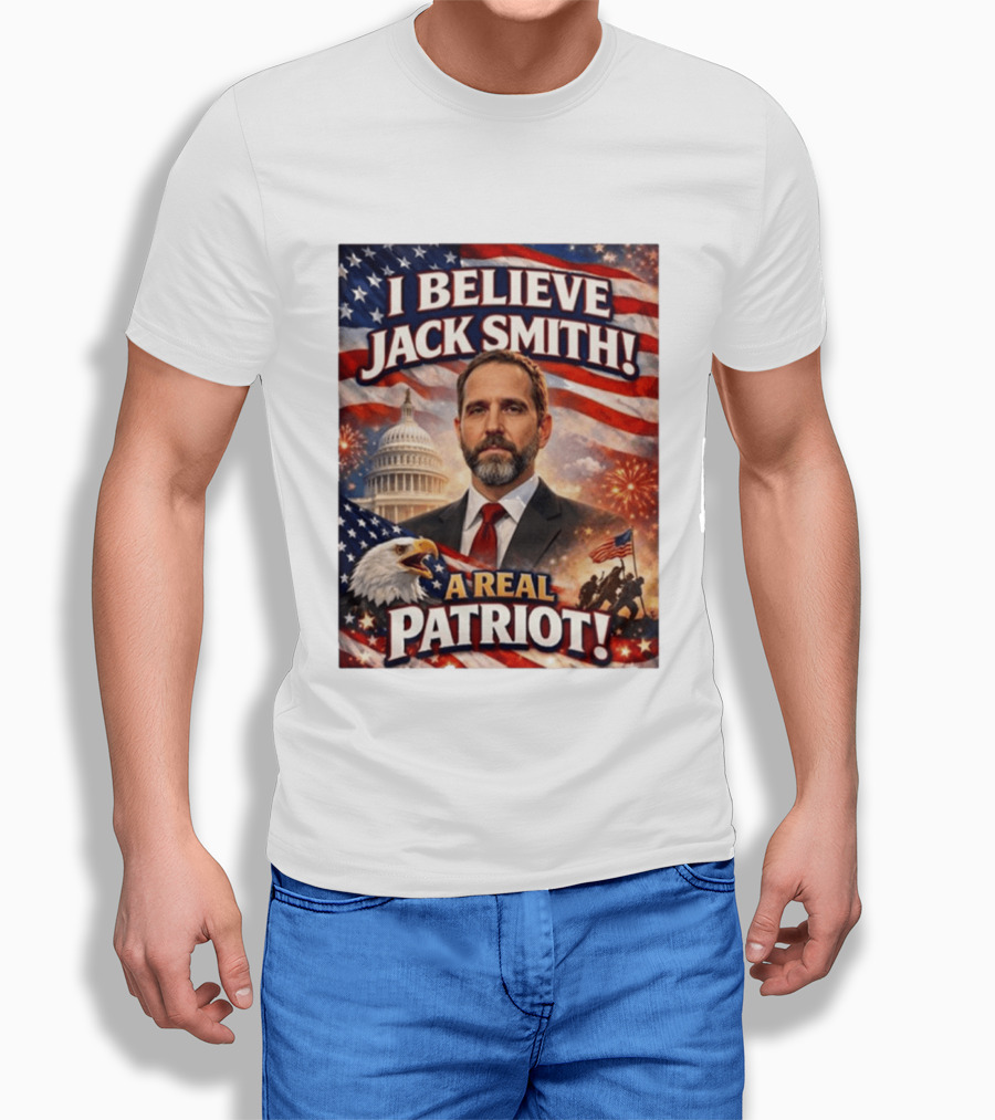 I Believe Jack Smith A Real Patriot Capitol Fireworks Eagle Flag T-Shirt