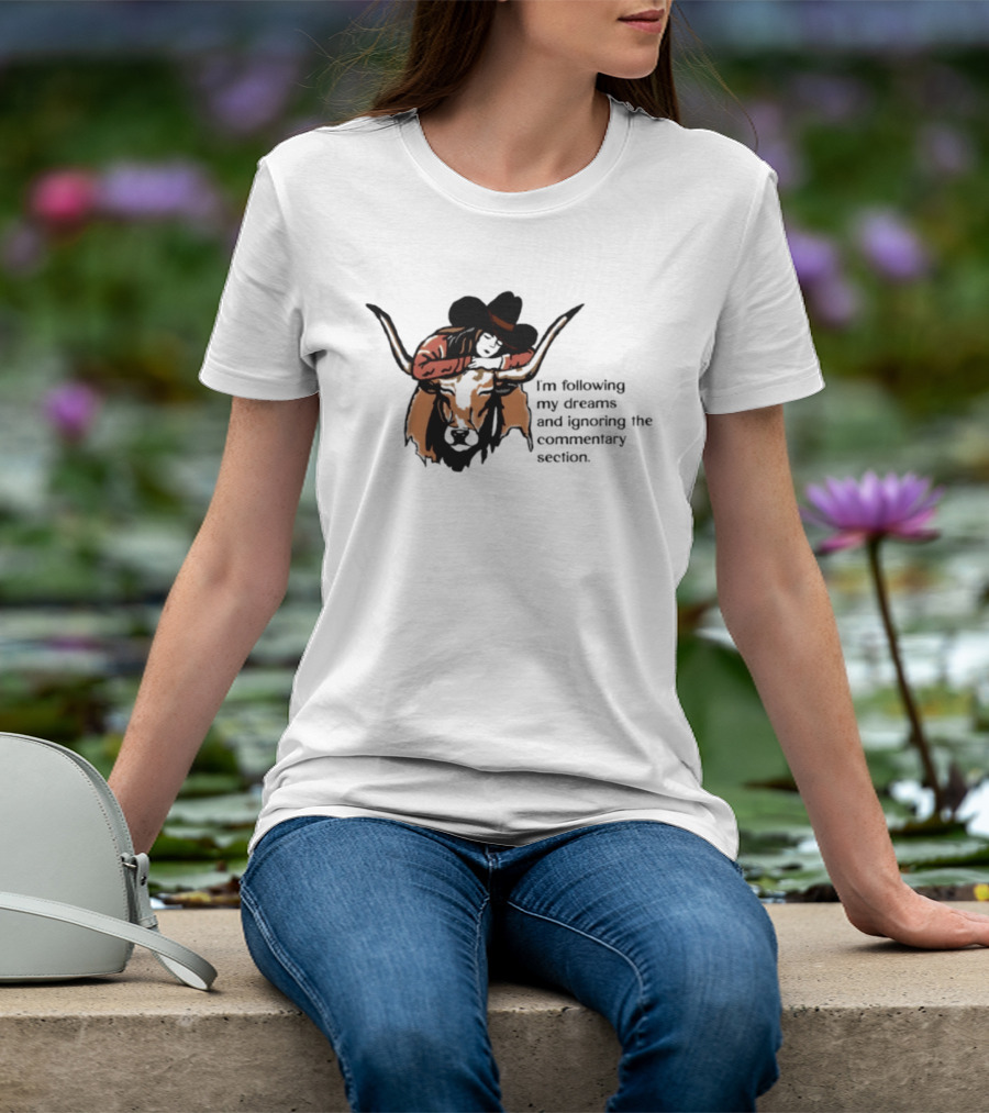 I'm Following My Dreams Cowboy Skull Ignoring The Commentary Section T-Shirt