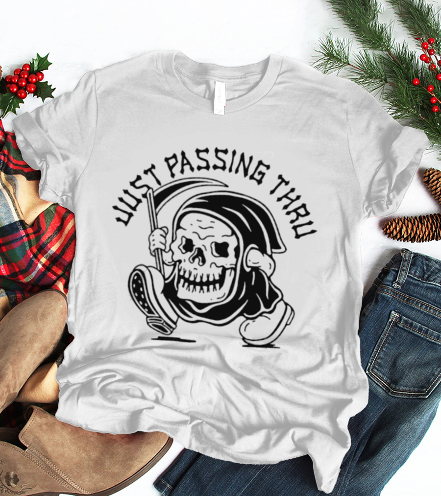 Just Passing Thru Grim Reaper Skull Skeleton T-Shirt