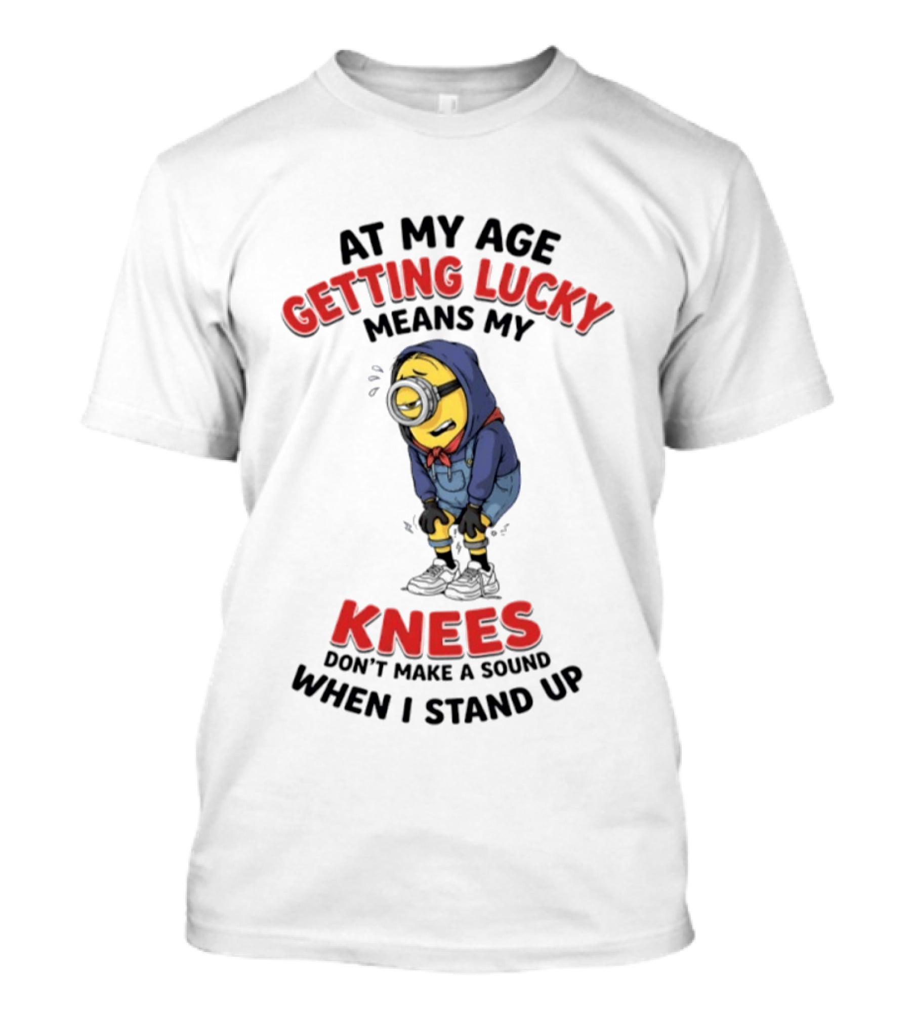 Minions At My Age Getting Lucky Means My Knees Don't Make A Sound When I Stand Up T-Shirt