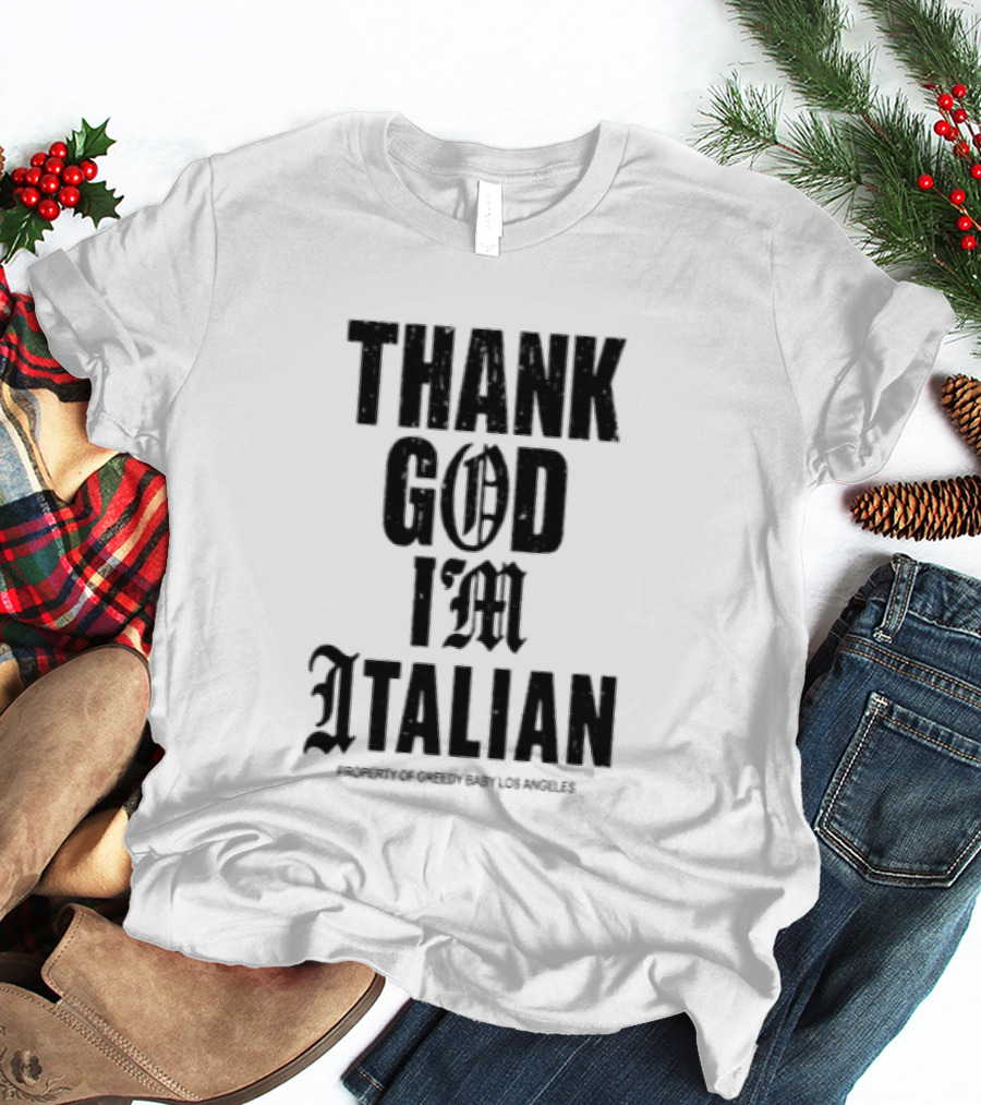 Thank God I'm Italian Property Of Greedy Baby Los Angeles T-Shirt