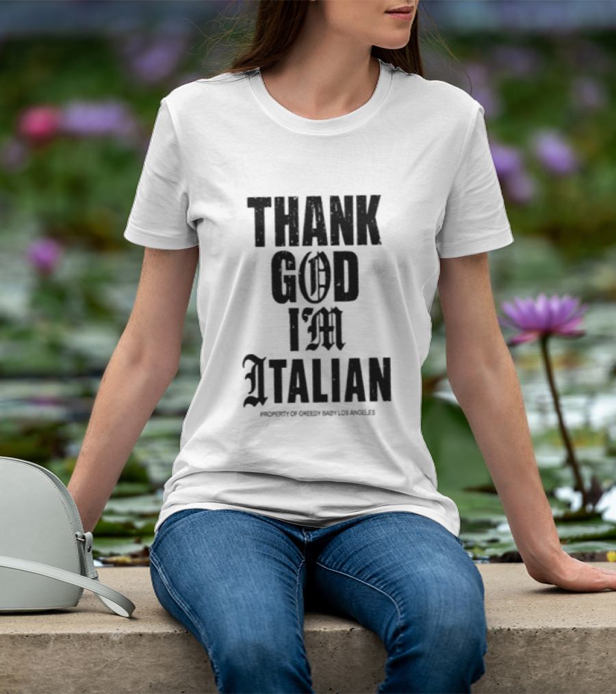 Thank God I'm Italian Property Of Greedy Baby Los Angeles T-Shirt