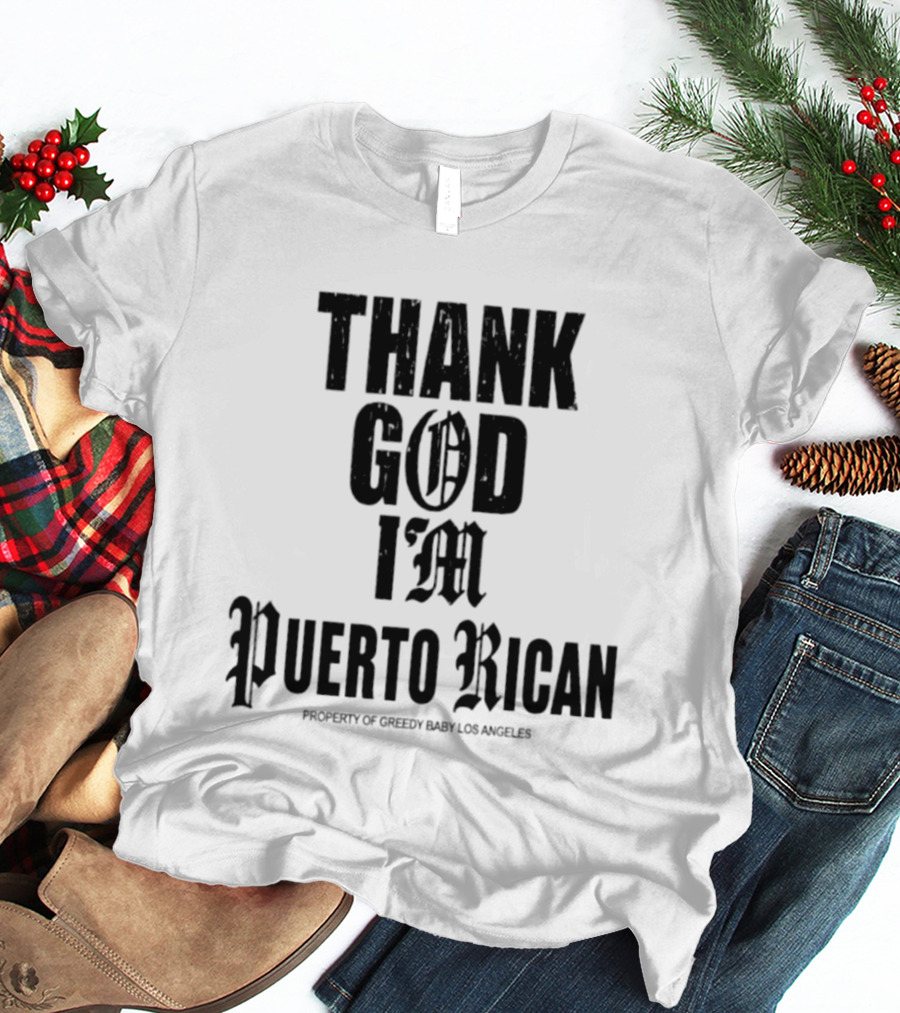 Thank God I'm Puerto Rican Property Of Greedy Baby Los Angeles T-Shirt