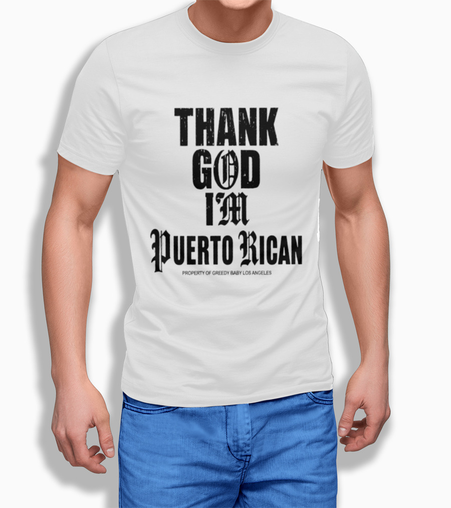 Thank God I'm Puerto Rican Property Of Greedy Baby Los Angeles T-Shirt
