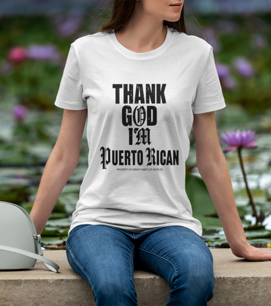 Thank God I'm Puerto Rican Property Of Greedy Baby Los Angeles T-Shirt