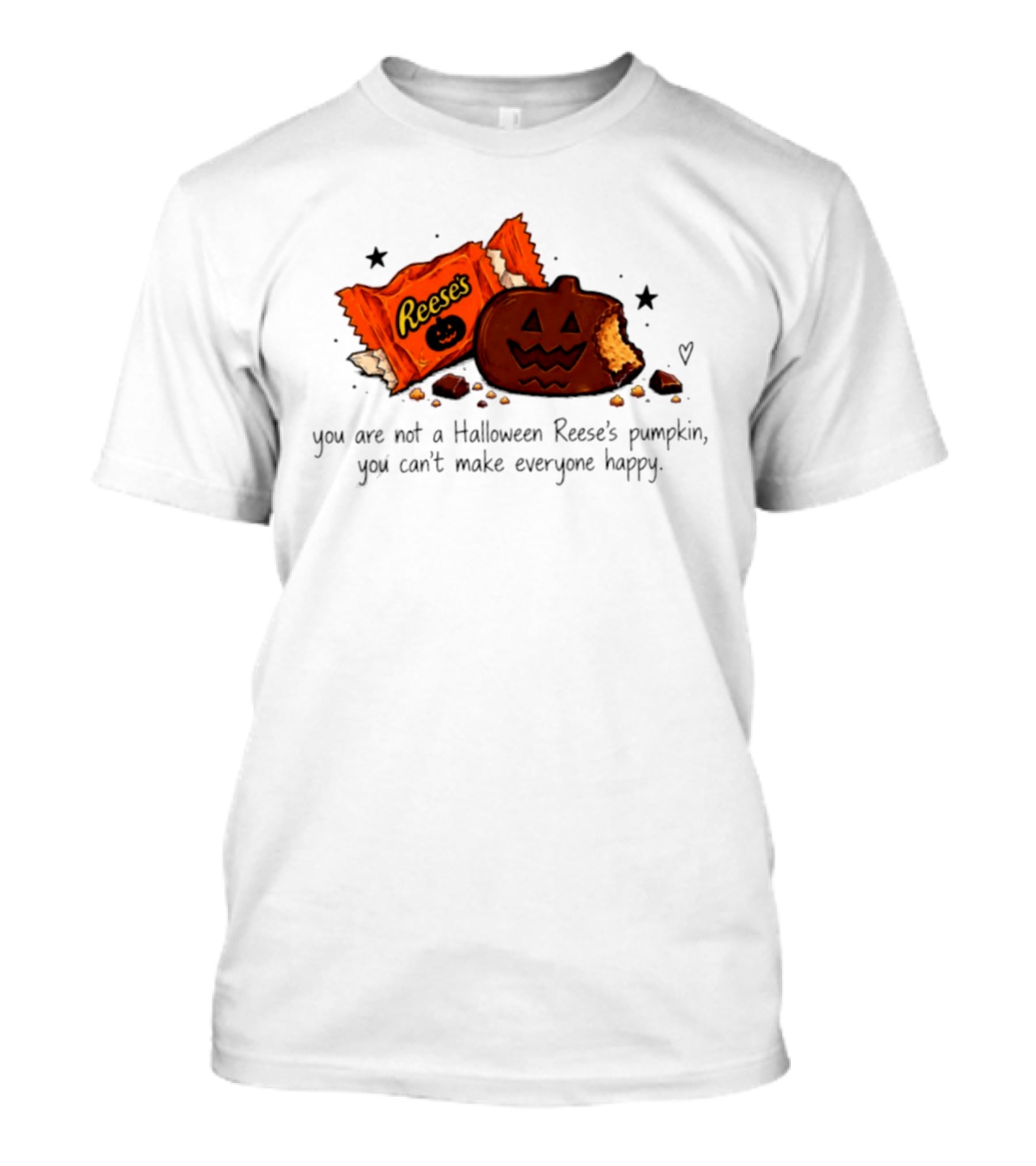 Halloween Reese's Pumpkin Humor You Can't Make Everyone Happy T-Shirt