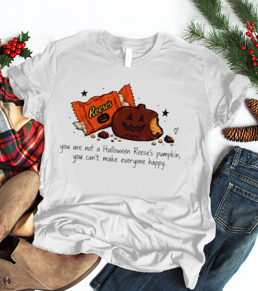 Halloween Reese's Pumpkin Humor You Can't Make Everyone Happy T-Shirt