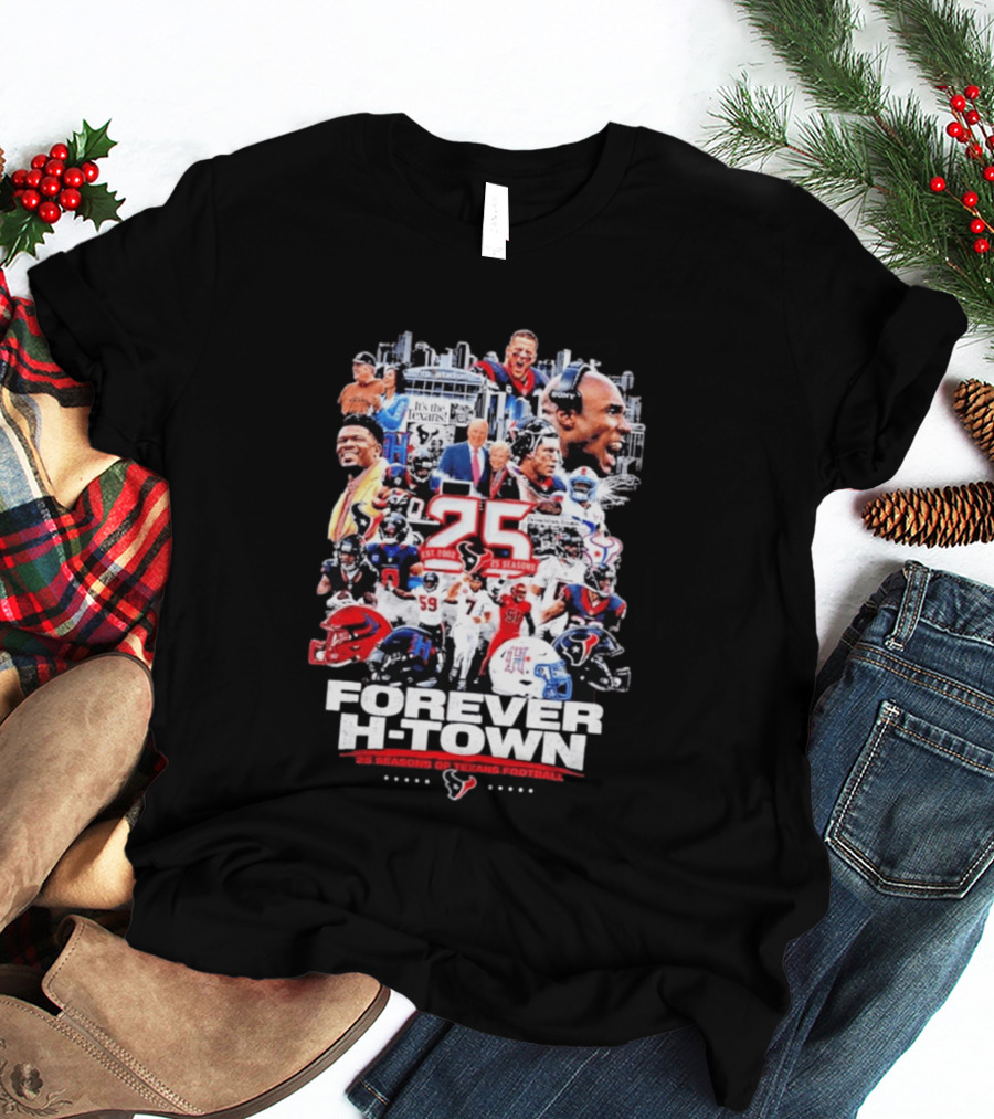 25 Seasons Of Texans Football Forever H Town T-Shirt