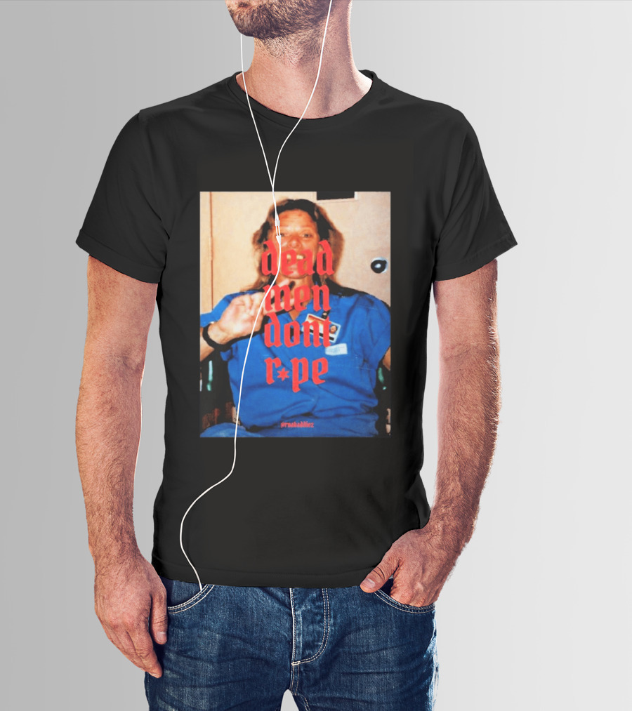 Aileen Wuornos Dead Men Don't Rape Red Text Blue Image T-Shirt