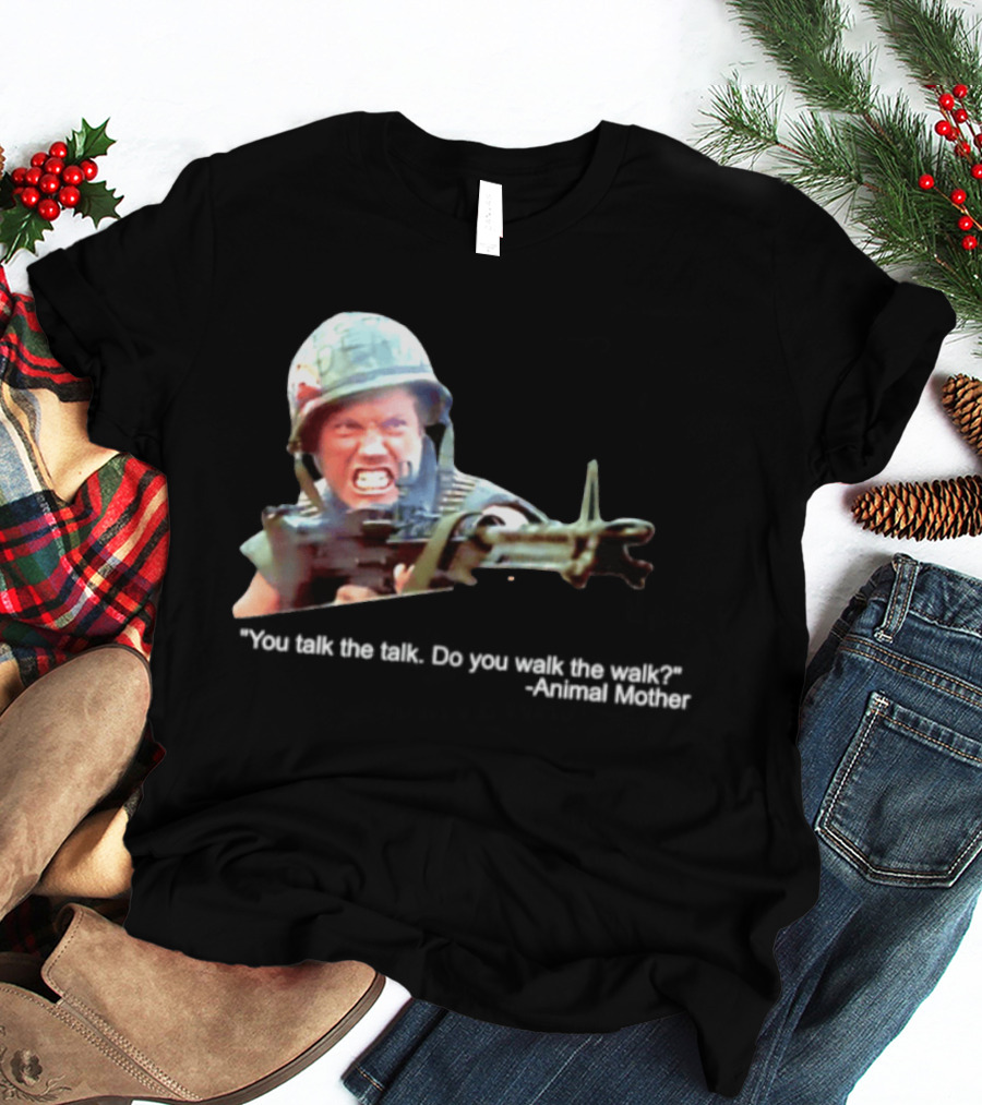 Animal Mother You Talk The Talk Do You Walk The Walk Full Metal Jacket T-Shirt