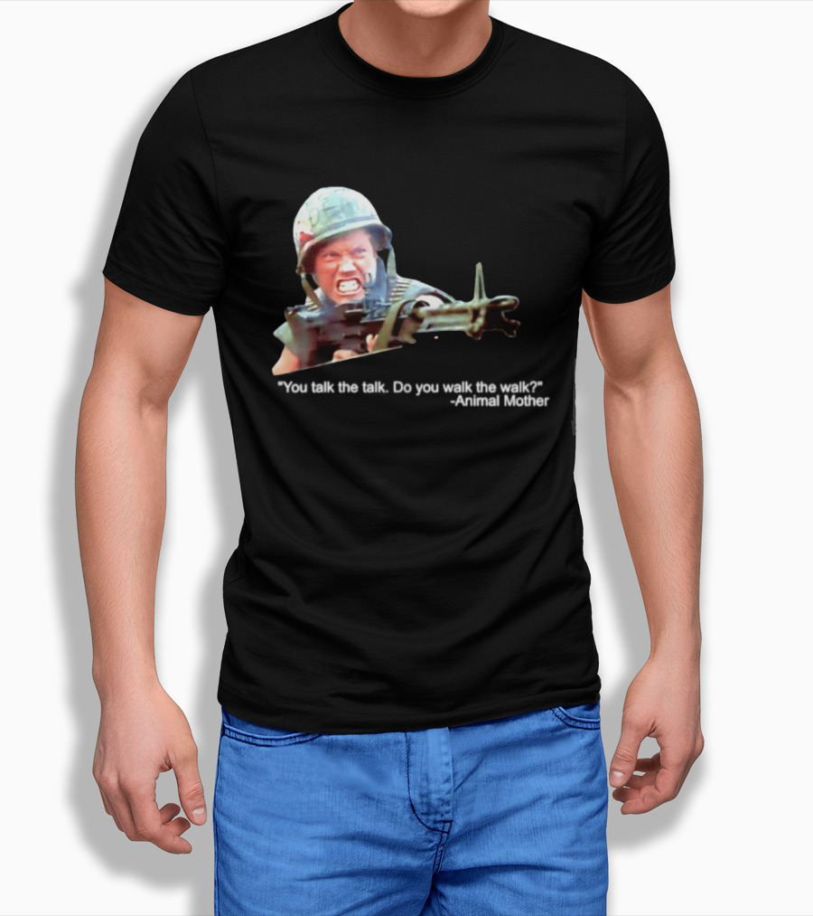 Animal Mother You Talk The Talk Do You Walk The Walk Full Metal Jacket T-Shirt