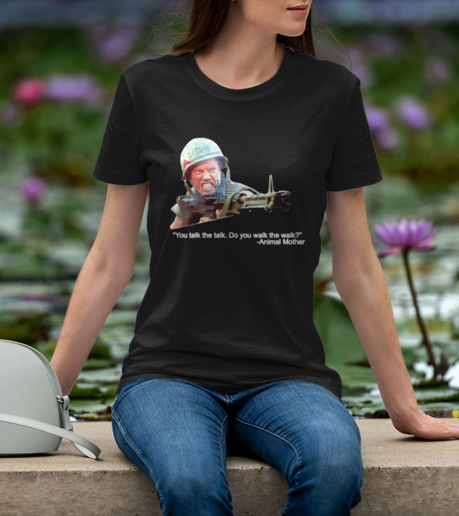 Animal Mother You Talk The Talk Do You Walk The Walk Full Metal Jacket T-Shirt