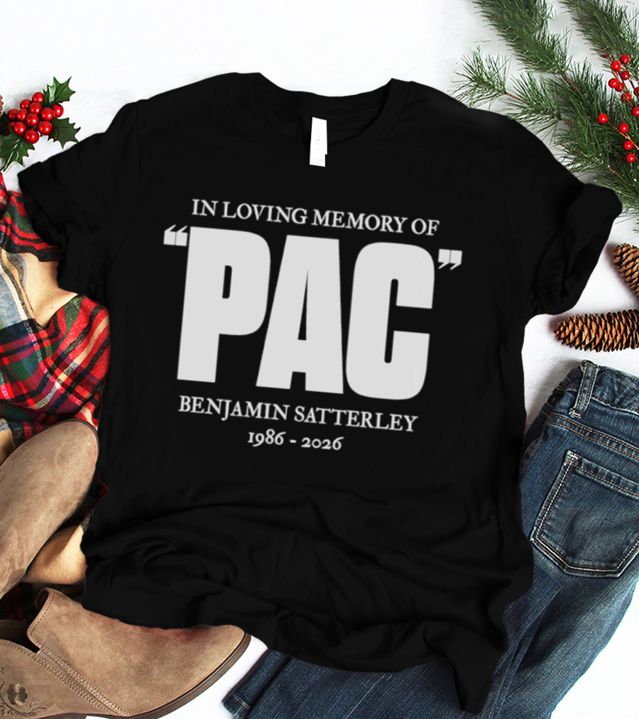 In Loving Memory Of Pac Benjamin Satterley 1986 2026 T-Shirt