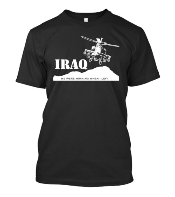 Iraq Military Helicopter We Were Winning When I Left T-Shirt