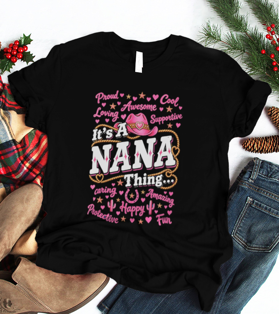 Proud Cool Nana Thing Awesome Loving Cowgirl Fun Happy Positive Inspirational T-Shirt