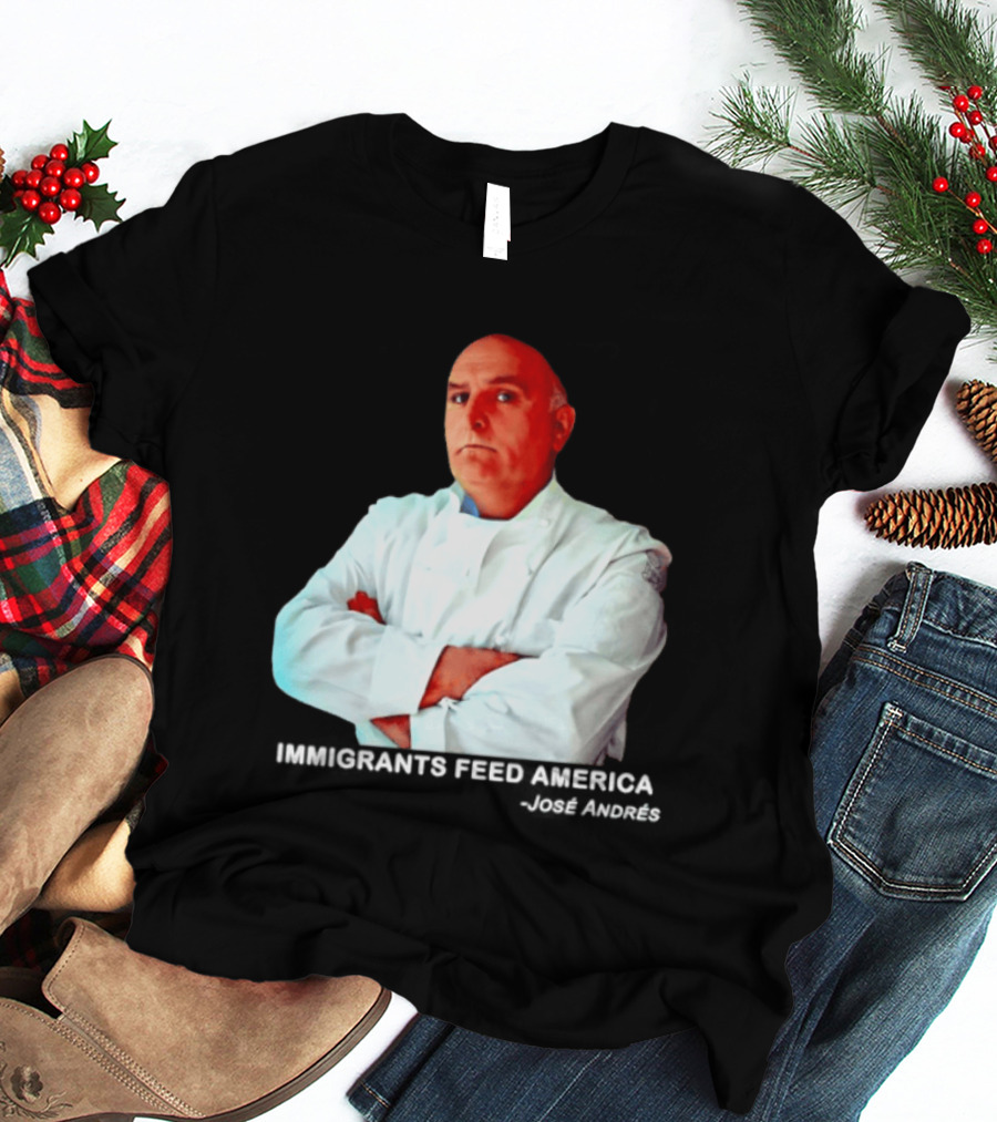 Immigrants Feed America José Andrés Chef T-Shirt