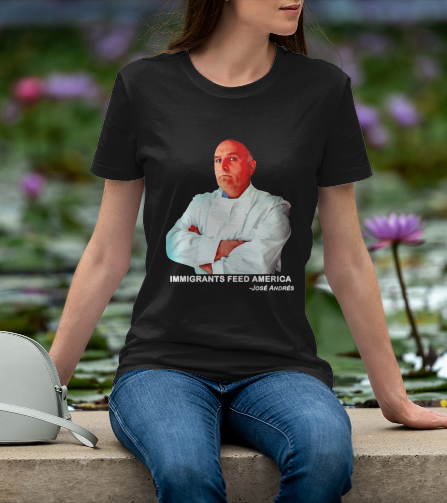 Immigrants Feed America José Andrés Chef T-Shirt