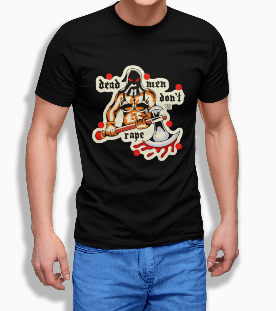 Dead Men Don't Rape Warrior With Bloody Axe Empowerment T-Shirt
