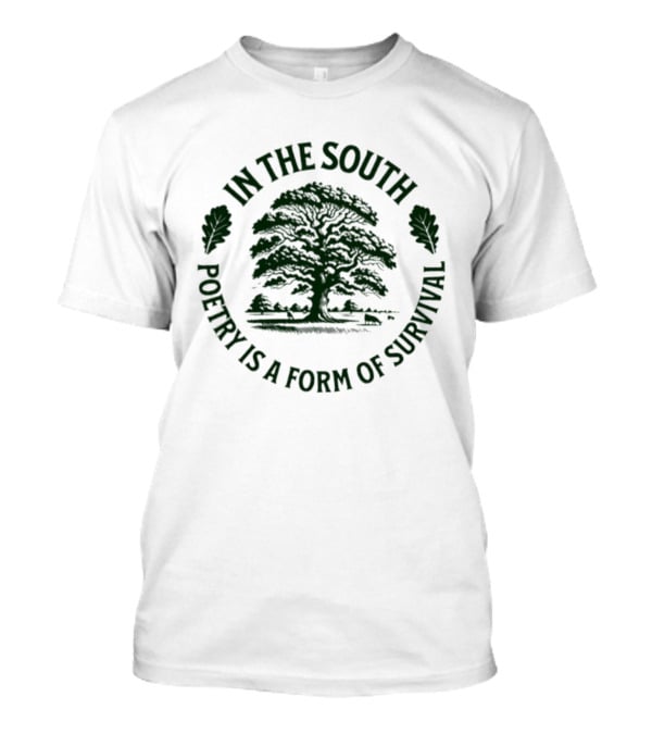 In The South Ancient Oak Tree Poetry Is A Form Of Survival T-Shirt
