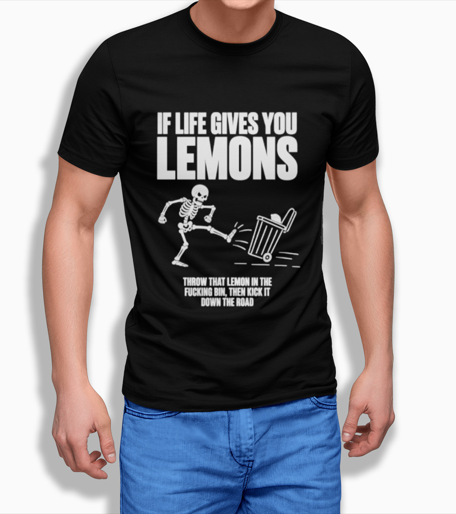 Skeleton If Life Gives You Lemons Throw That Lemon In The Bin T-Shirt