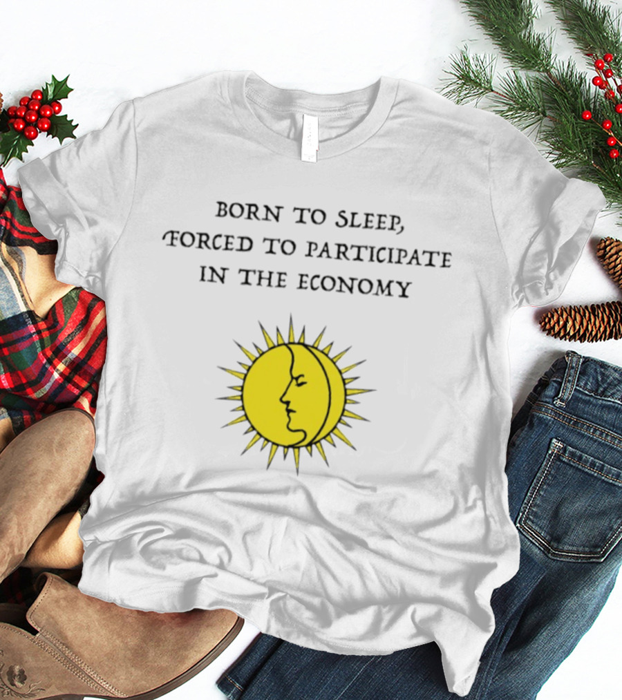 Born To Sleep Forced To Participate In The Economy Sun Moon Face T-Shirt