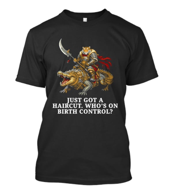 Tiger Riding Crocodile Just Got A Haircut Who's On Birth Control T-Shirt