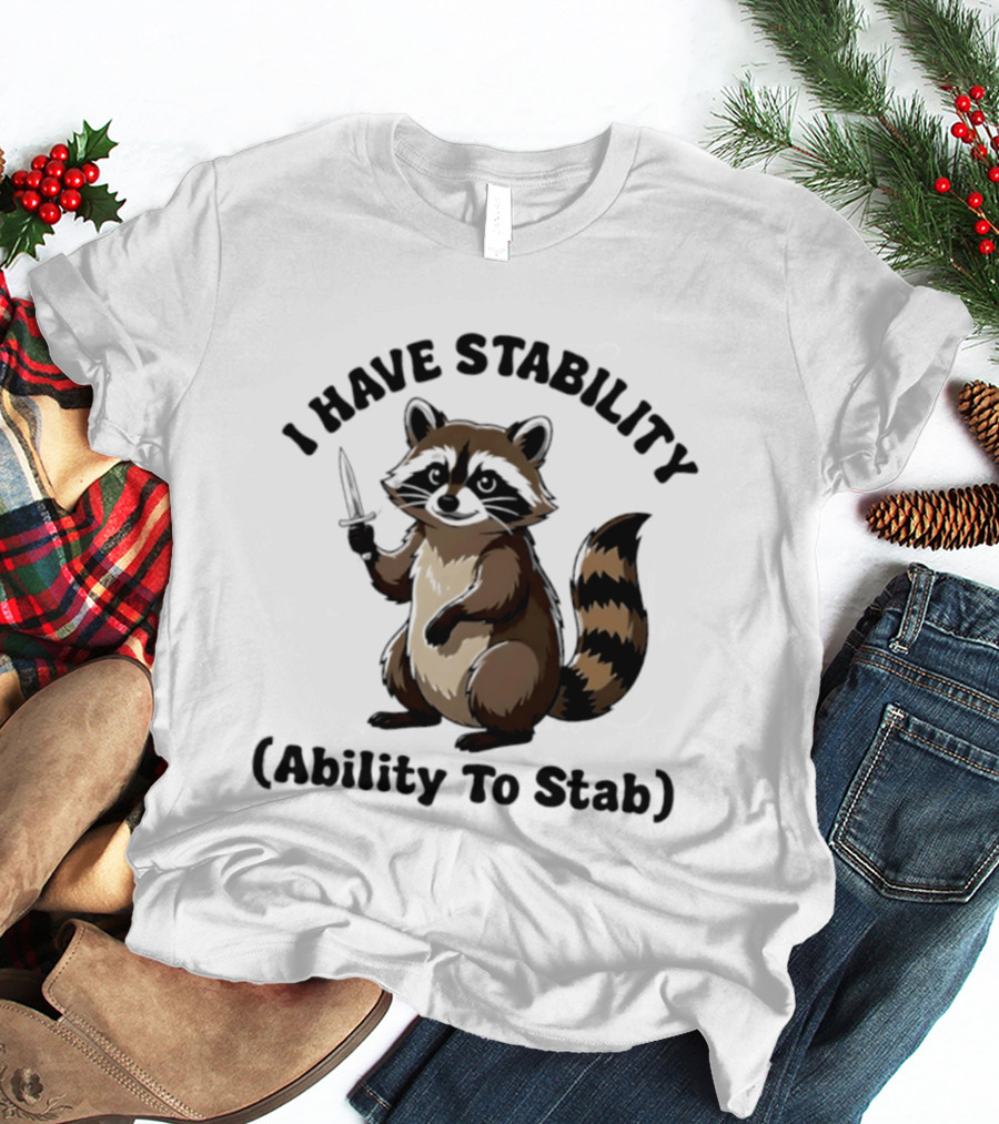 I Have Stability Ability To Stab With Raccoon Holding Knife T-Shirt