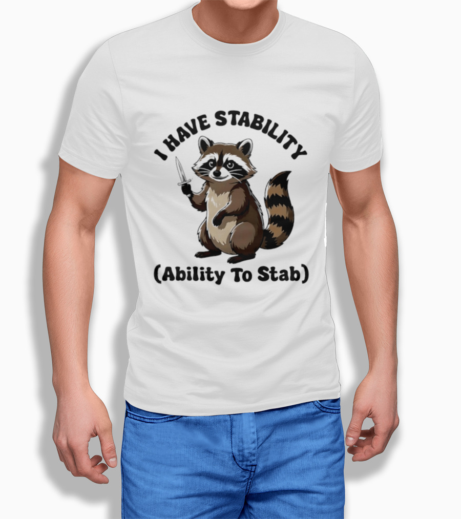 I Have Stability Ability To Stab With Raccoon Holding Knife T-Shirt