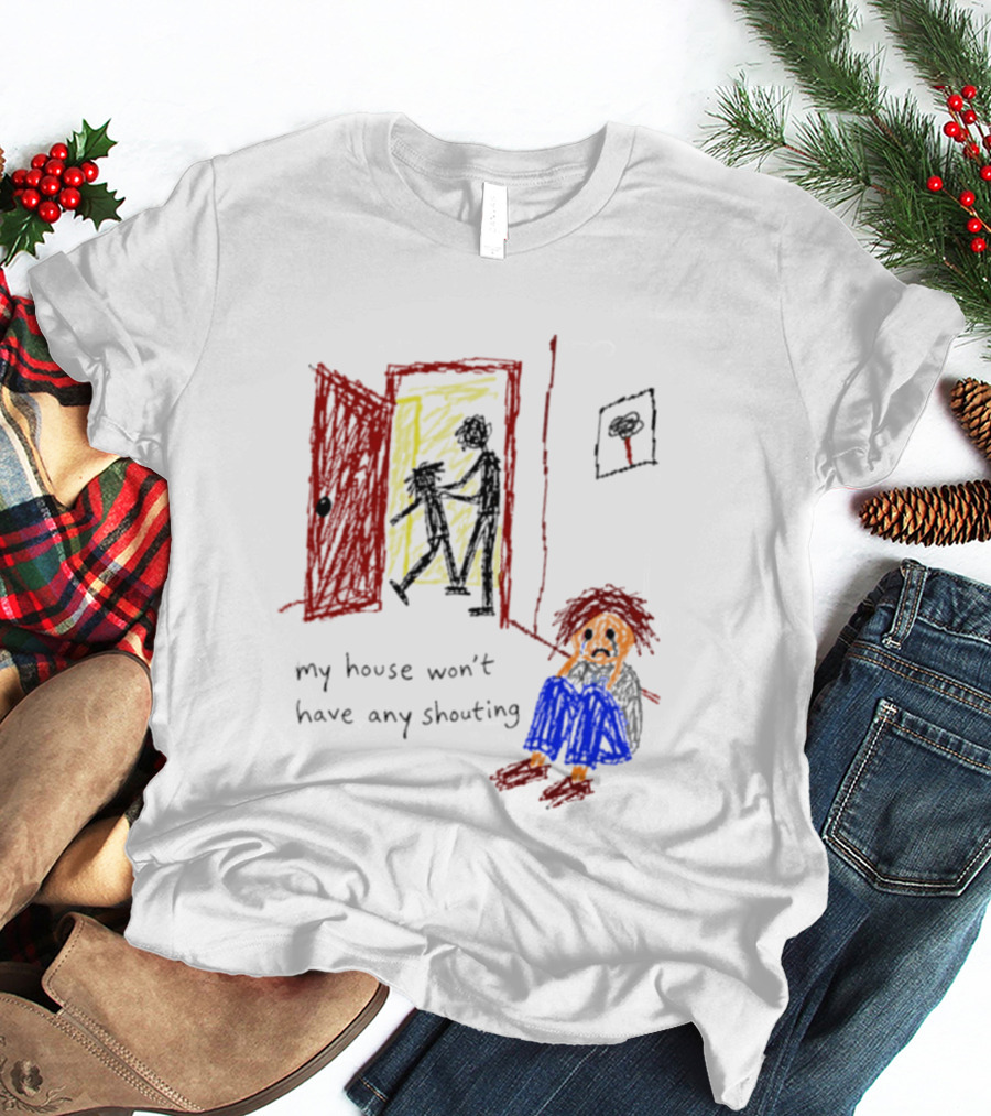 My House Won't Have Any Shouting Childhood Trauma T-Shirt