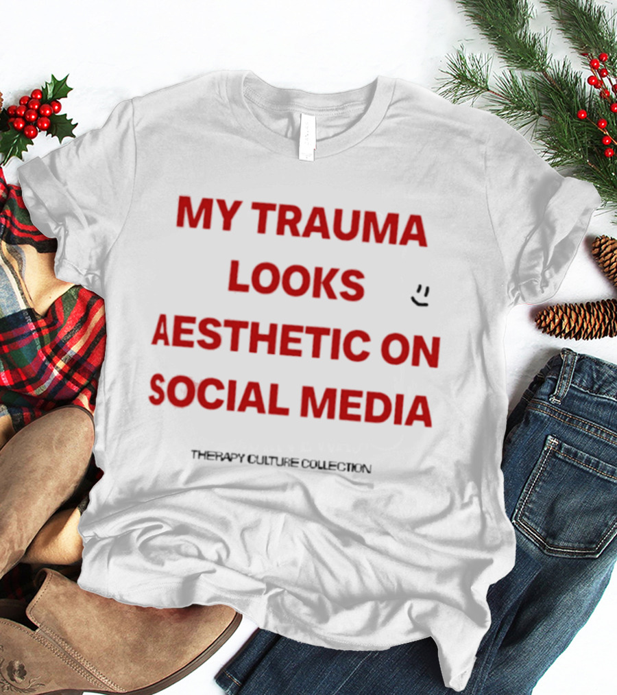 My Trauma Looks Aesthetic On Social Media Therapy Culture Collection Smiley Face T-Shirt