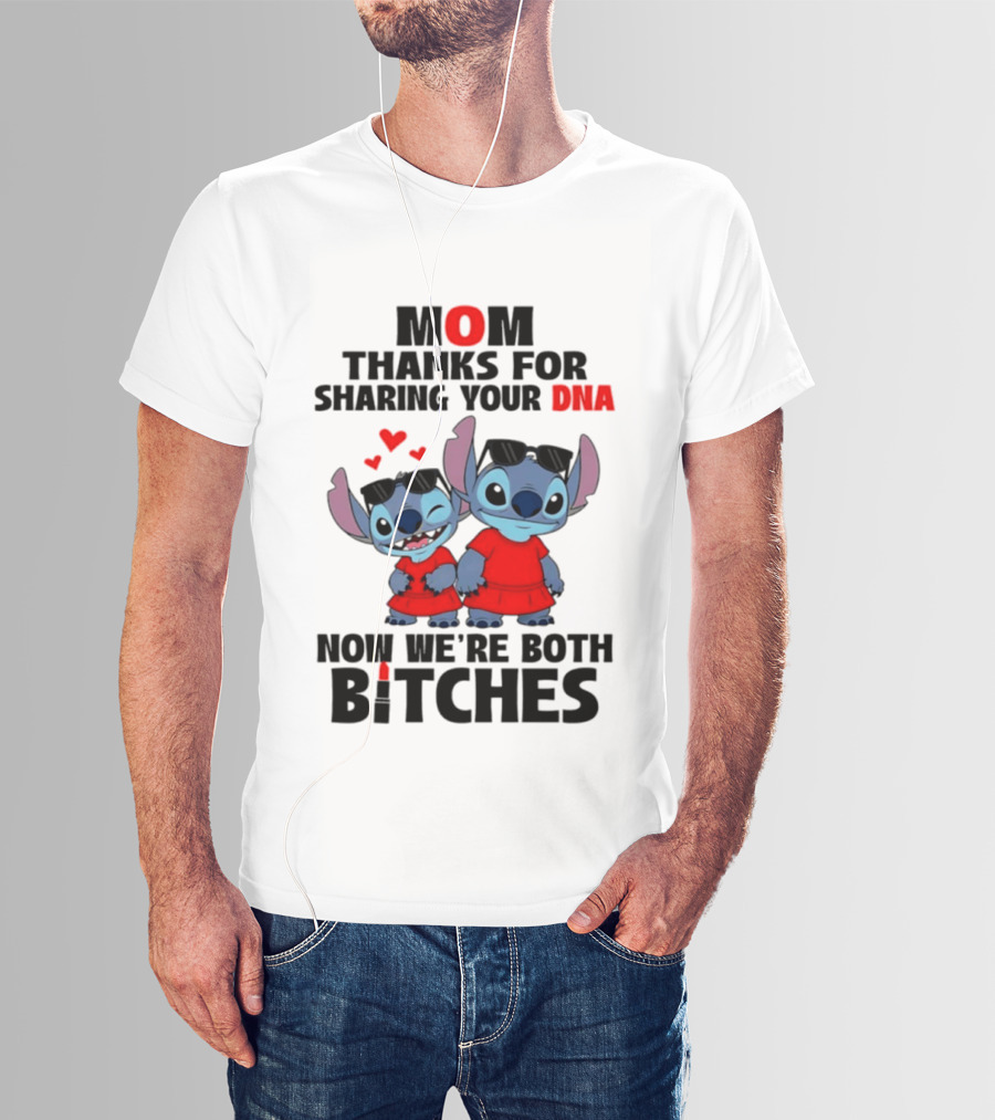 Stitch Mom Thanks For Sharing Your DNA Now We're Both Bitches With Cute Characters And Matching Outfits T-Shirt