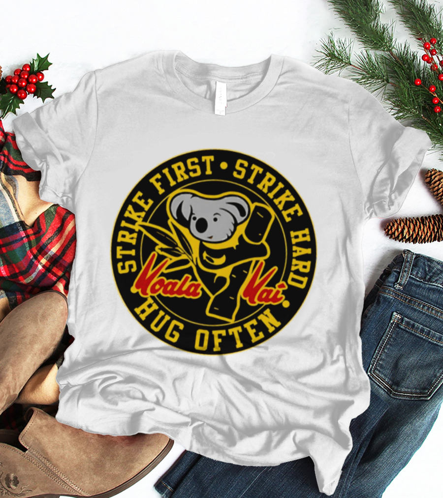 Strike First Strike Hard Hug Often Koala Kai Martial Arts T-Shirt