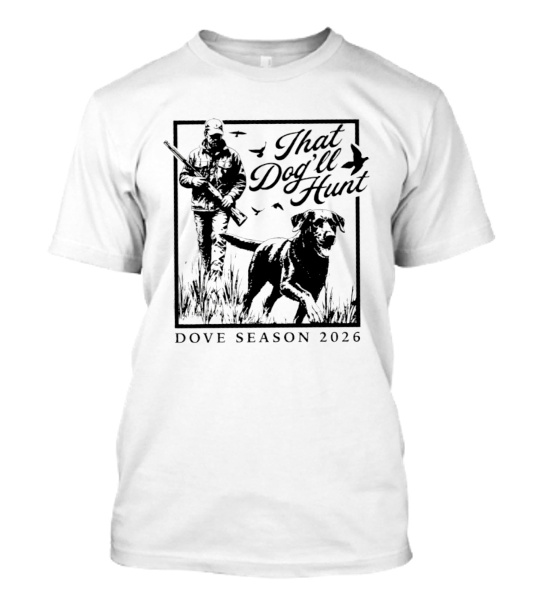 That Dog'll Hunt Dove Season 2026 Adventure T-Shirt