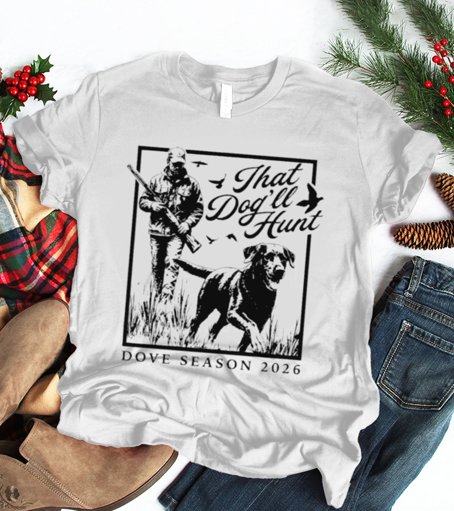That Dog'll Hunt Dove Season 2026 Adventure T-Shirt