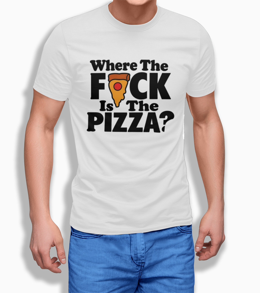 Where The F*ck Is The Pizza? T-Shirt